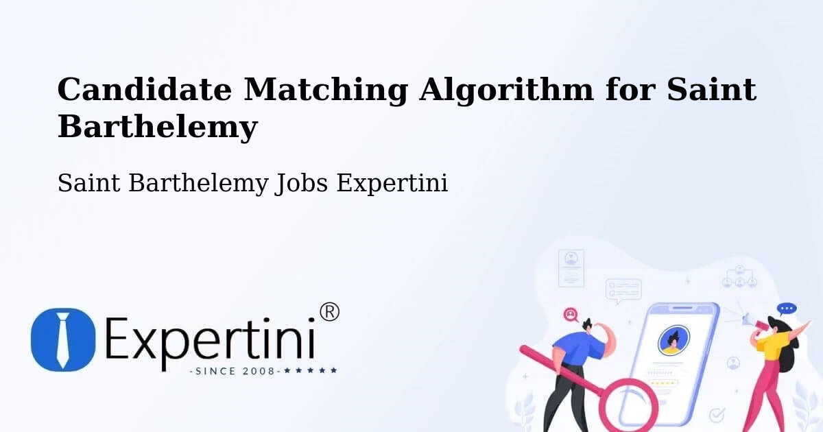 Candidate Matching Algorithm Overview – Saint Barthelemy - Saint Barthelemy Jobs Expertini