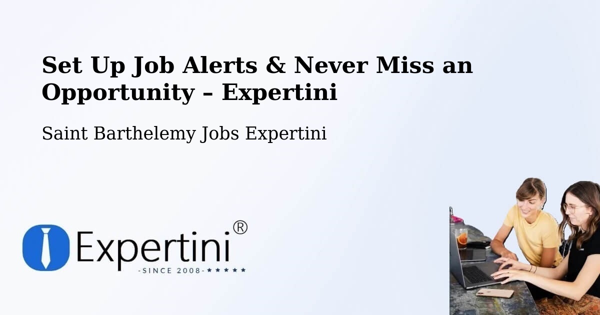 Job Alerts Guide – Get Notified About New Jobs in Saint Barthelemy - Saint Barthelemy Jobs Expertini