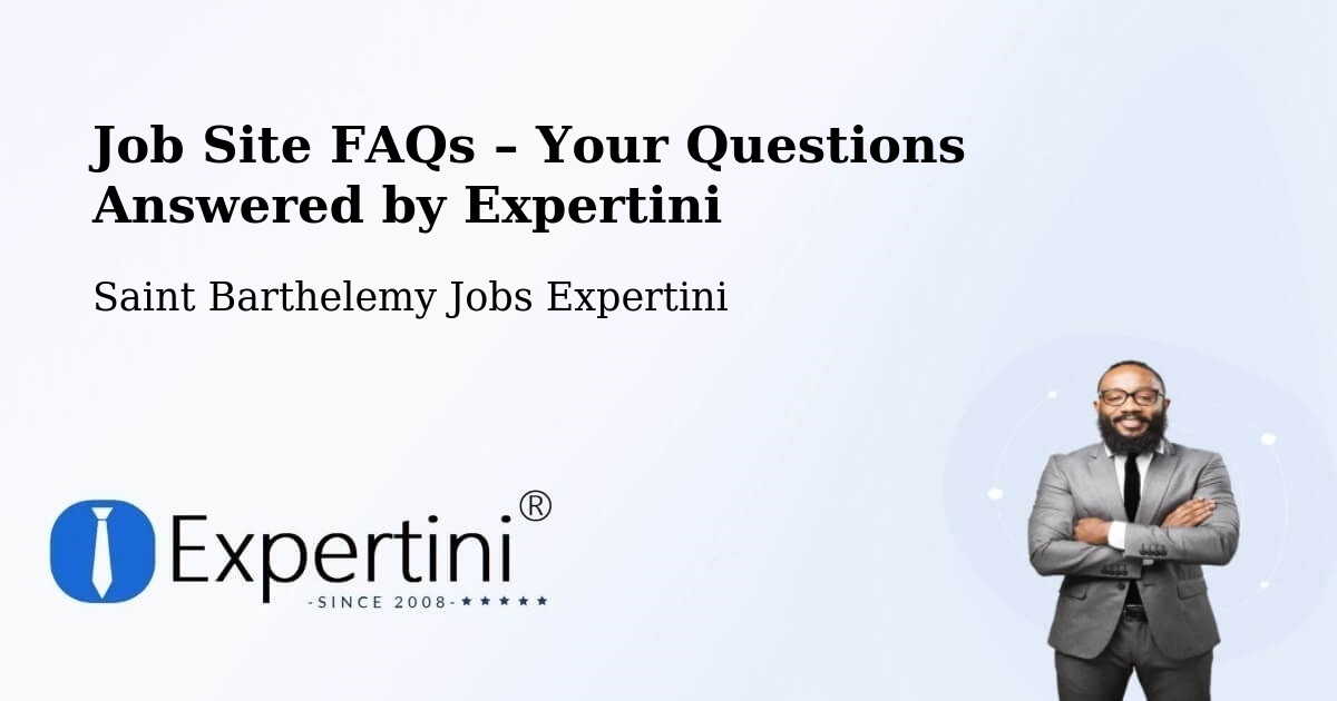 Job Site FAQs – Frequently Asked Questions – Saint Barthelemy - Saint Barthelemy Jobs Expertini