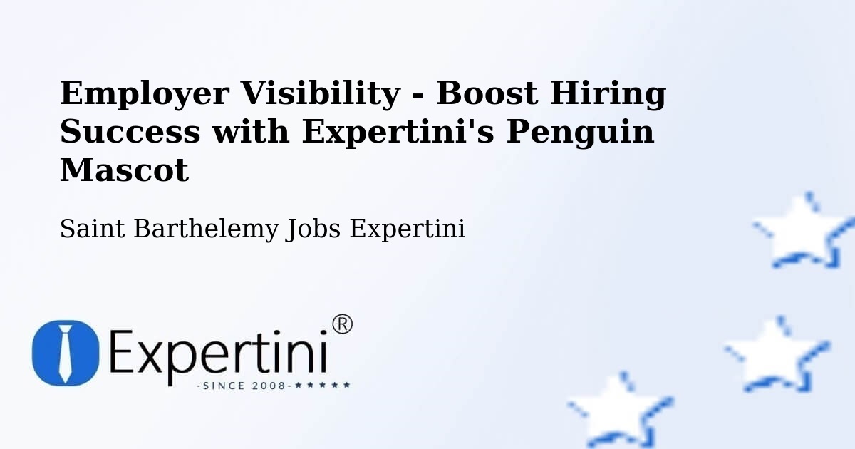Employer Visibility Strategy – Saint Barthelemy - Saint Barthelemy Jobs Expertini